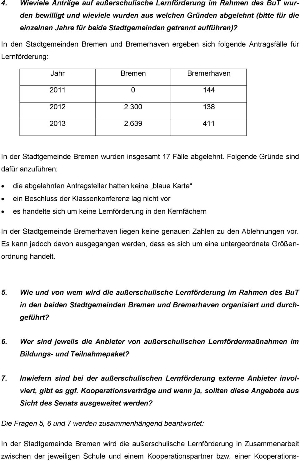 639 411 In der Stadtgemeinde Bremen wurden insgesamt 17 Fälle abgelehnt.