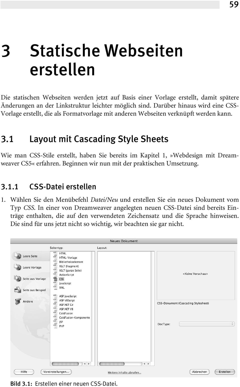 1 Layout mit Cascading Style Sheets Wie man CSS-Stile erstellt, haben Sie bereits im Kapitel 1,»Webdesign mit Dreamweaver CS5«erfahren. Beginnen wir nun mit der praktischen Umsetzung. 3.1.1 CSS-Datei erstellen 1.