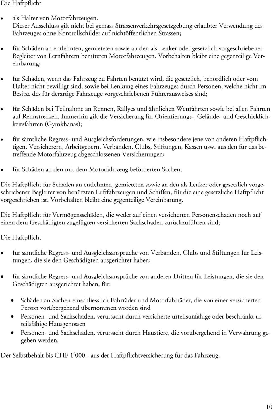 sowie an den als Lenker oder gesetzlich vorgeschriebener Begleiter von Lernfahrern benützten Motorfahrzeugen.