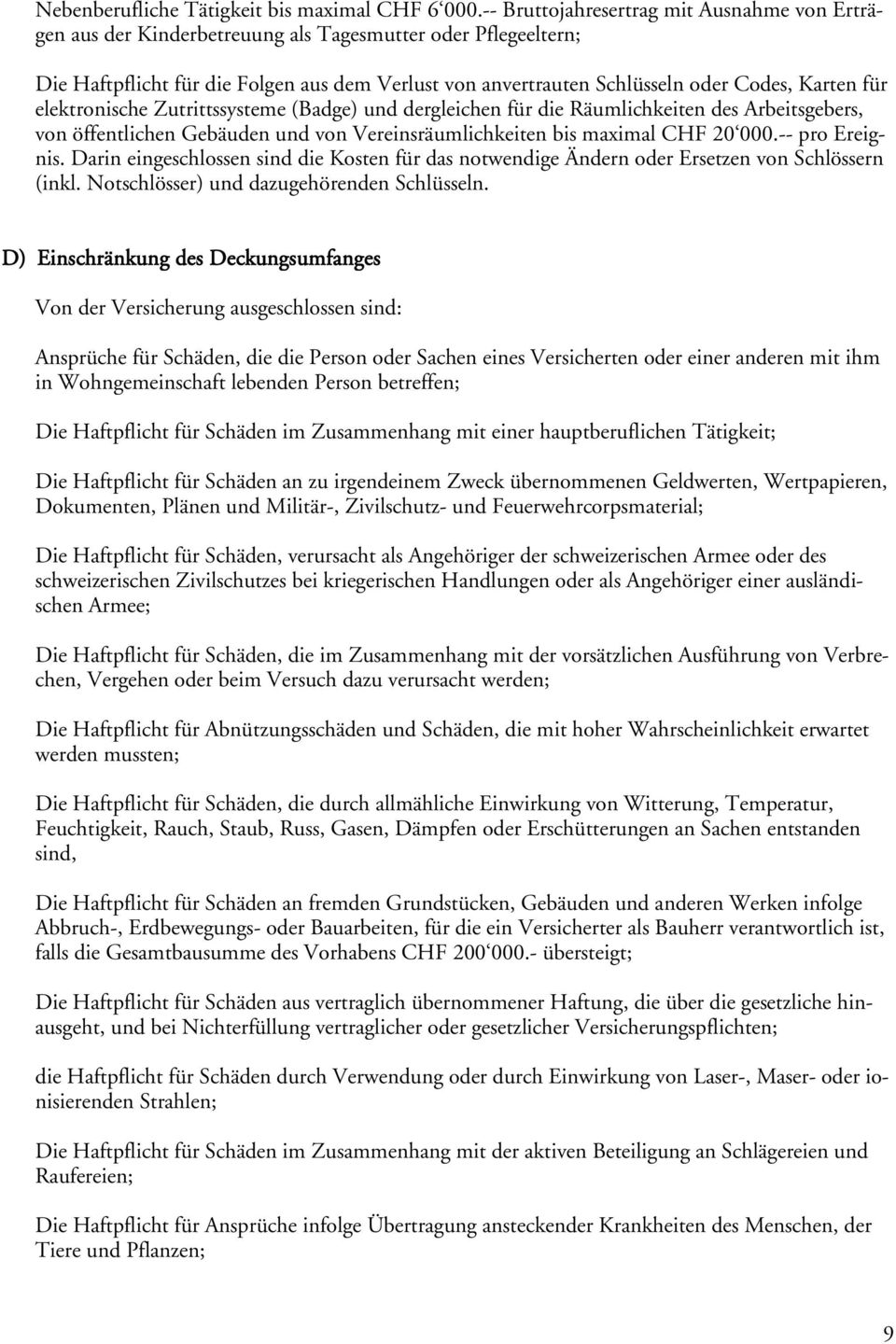 Karten für elektronische Zutrittssysteme (Badge) und dergleichen für die Räumlichkeiten des Arbeitsgebers, von öffentlichen Gebäuden und von Vereinsräumlichkeiten bis maximal CHF 20 000.