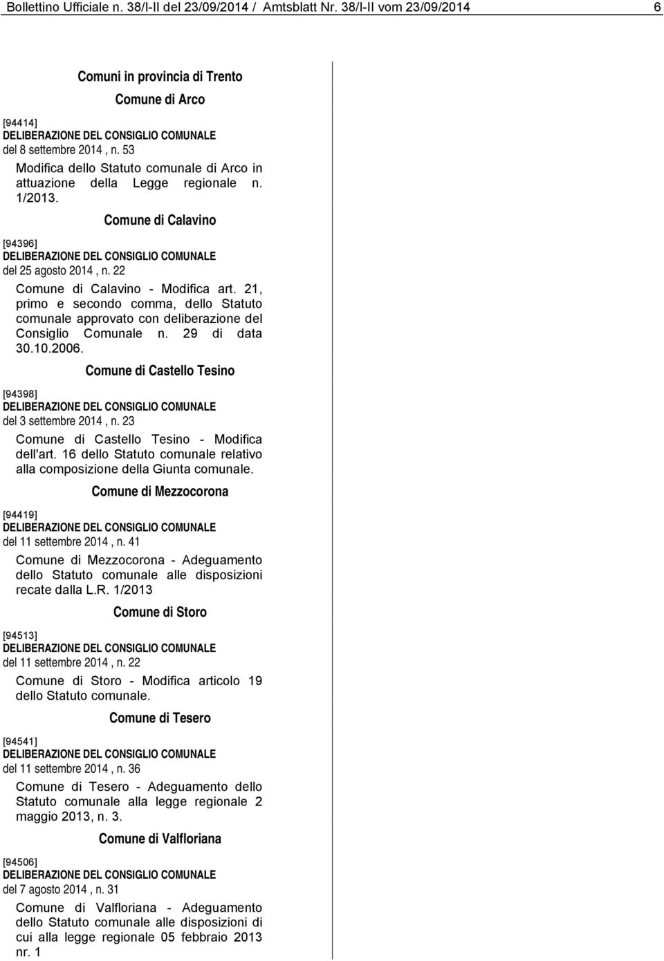 53 Modifica dello Statuto comunale di Arco in attuazione della Legge regionale n. 1/2013. Comune di Calavino [94396] DELIBERAZIONE DEL CONSIGLIO COMUNALE del 25 agosto 2014, n.