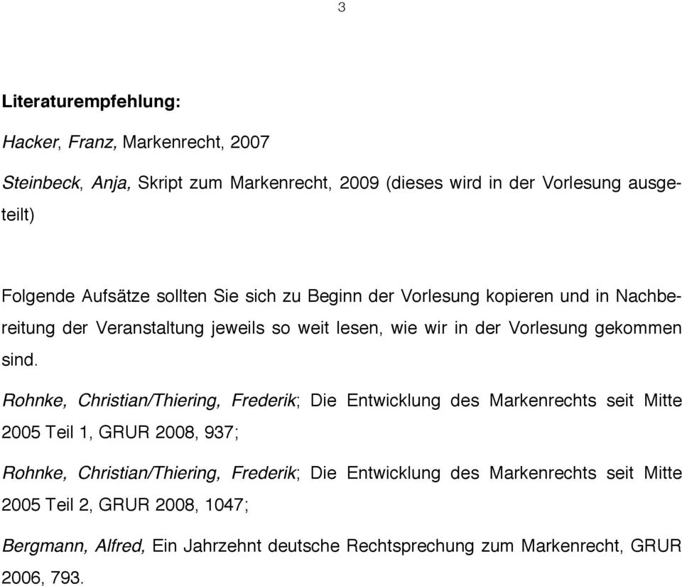 sind. Rohnke, Christian/Thiering, Frederik; Die Entwicklung des Markenrechts seit Mitte 2005 Teil 1, GRUR 2008, 937; Rohnke, Christian/Thiering, Frederik;