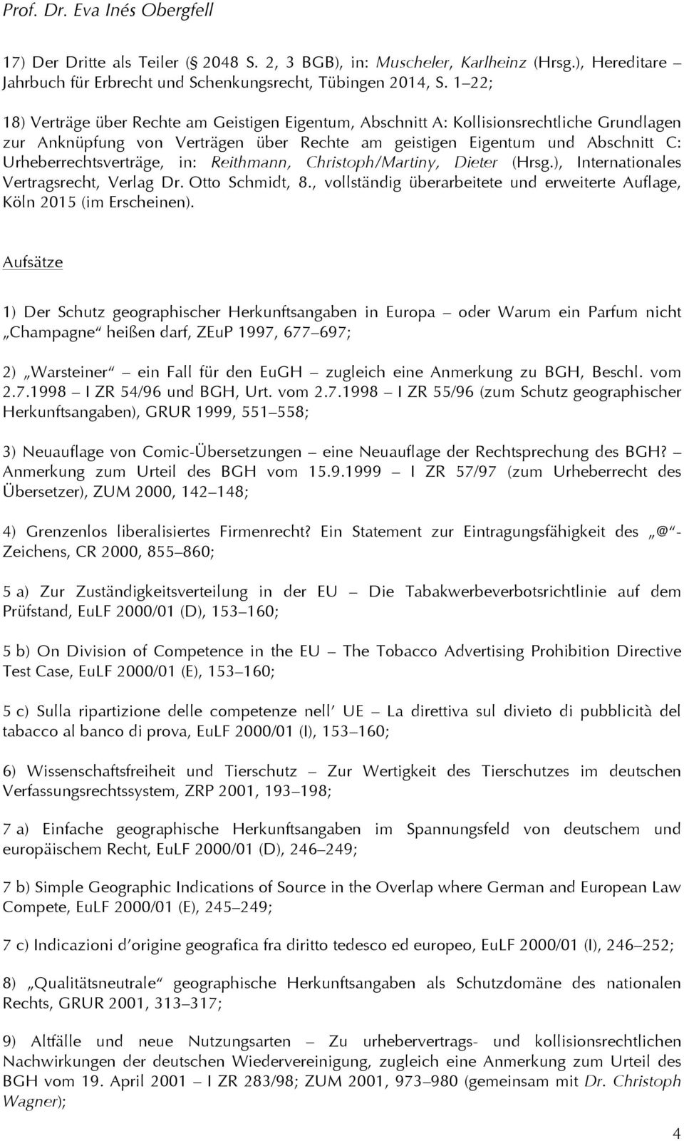 Urheberrechtsverträge, in: Reithmann, Christoph/Martiny, Dieter (Hrsg.), Internationales Vertragsrecht, Verlag Dr. Otto Schmidt, 8.