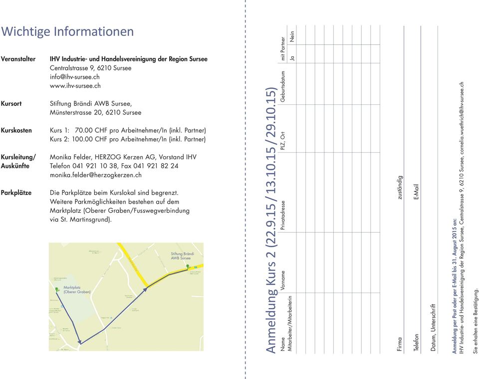 Partner) Kurs 2: 100.00 CHF pro Arbeitnehmer/In (inkl. Partner) Kursleitung/ Monika Felder, HERZOG Kerzen AG, Vorstand IHV Auskünfte Telefon 041 921 10 38, Fax 041 921 82 24 monika.