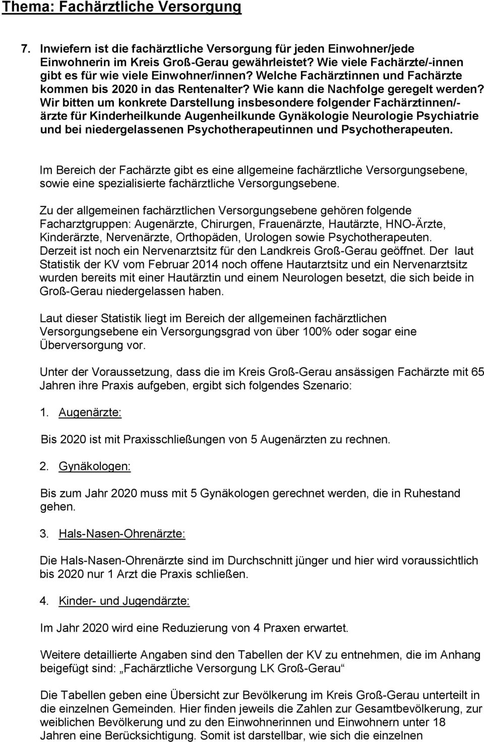 Wir bitten um konkrete Darstellung insbesondere folgender Fachärztinnen/- ärzte für Kinderheilkunde Augenheilkunde Gynäkologie Neurologie Psychiatrie und bei niedergelassenen Psychotherapeutinnen und