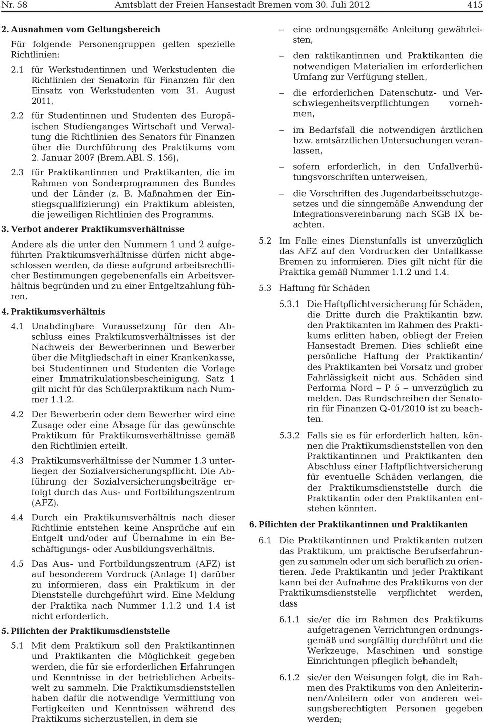 2 für Studentinnen und Studenten des Europäischen Studienganges Wirtschaft und Verwaltung die Richtlinien des Senators für Finanzen über die Durchführung des Praktikums vom 2. Januar 2007 (Brem.ABl.