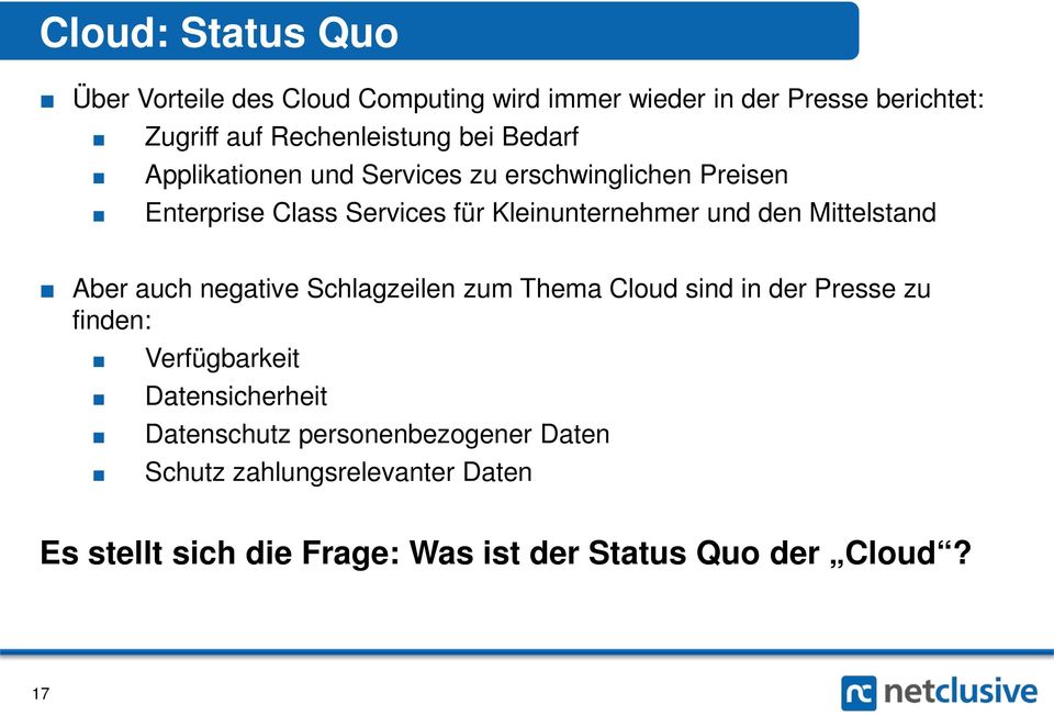 Mittelstand Aber auch negative Schlagzeilen zum Thema Cloud sind in der Presse zu finden: Verfügbarkeit Datensicherheit