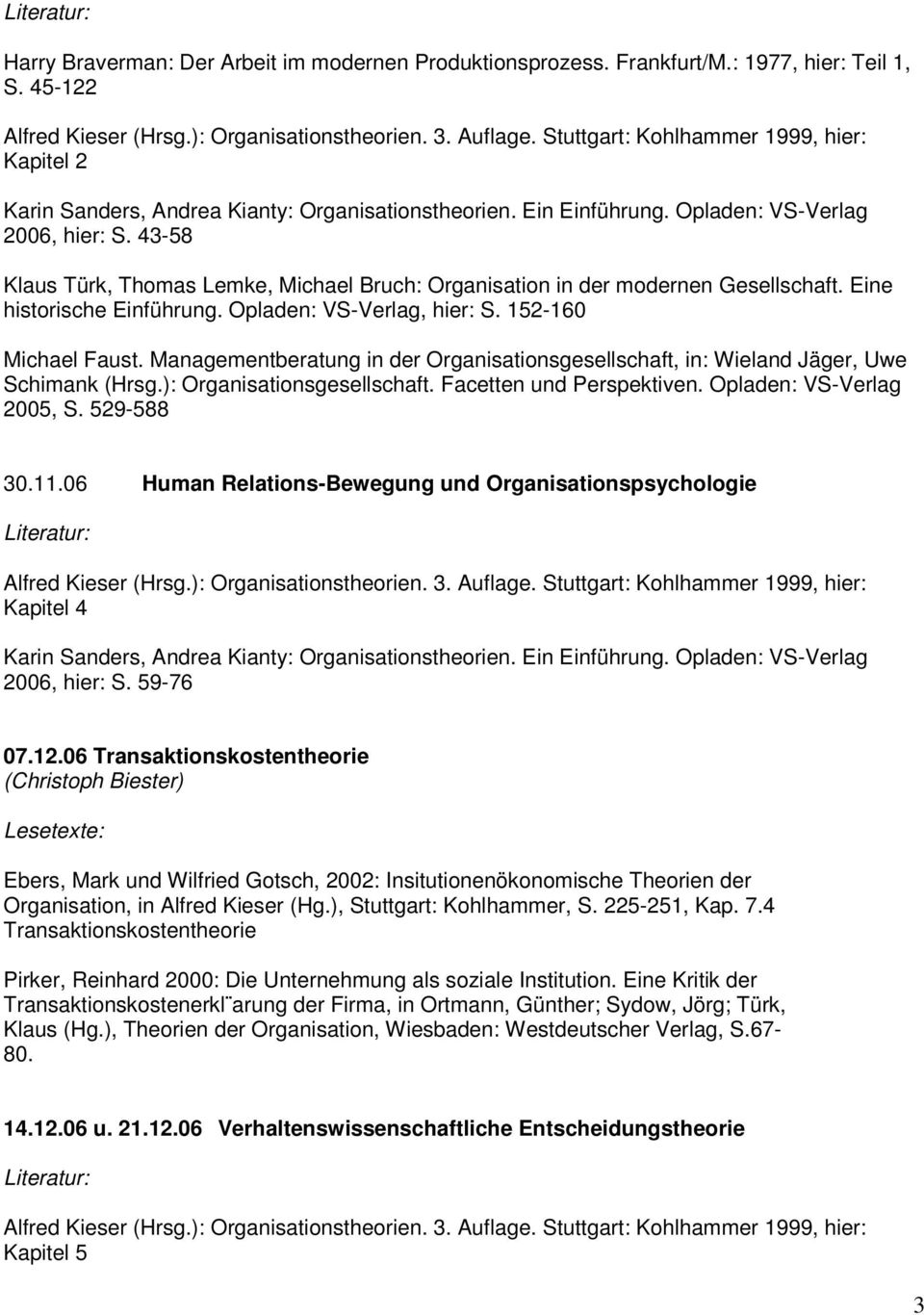 Managementberatung in der Organisationsgesellschaft, in: Wieland Jäger, Uwe Schimank (Hrsg.): Organisationsgesellschaft. Facetten und Perspektiven. Opladen: VS-Verlag 2005, S. 529-588 30.11.