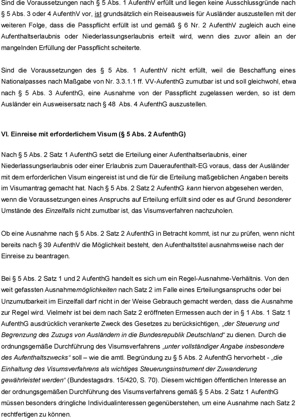 2 AufenthV zugleich auch eine Aufenthaltserlaubnis oder Niederlassungserlaubnis erteilt wird, wenn dies zuvor allein an der mangelnden Erfüllung der Passpflicht scheiterte.