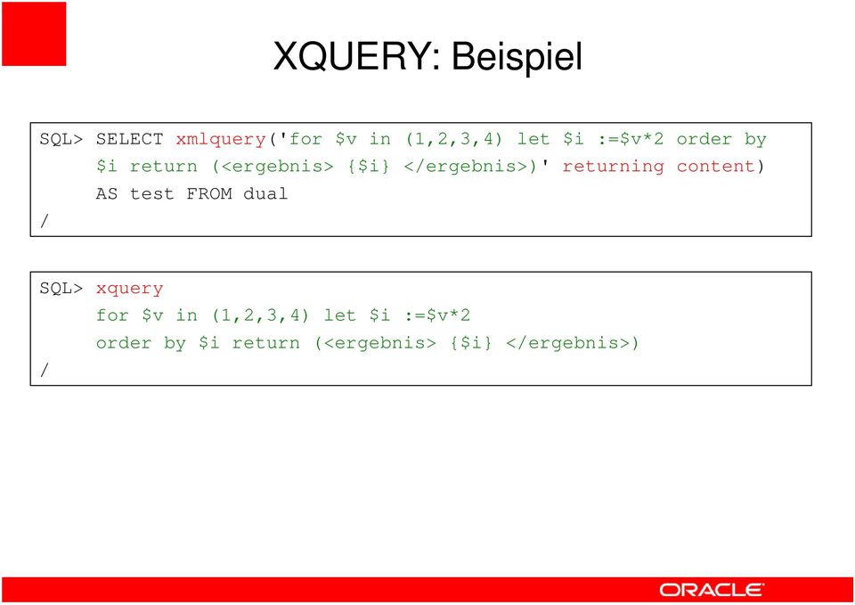 returning content) AS test FROM dual / SQL> xquery / for $v in