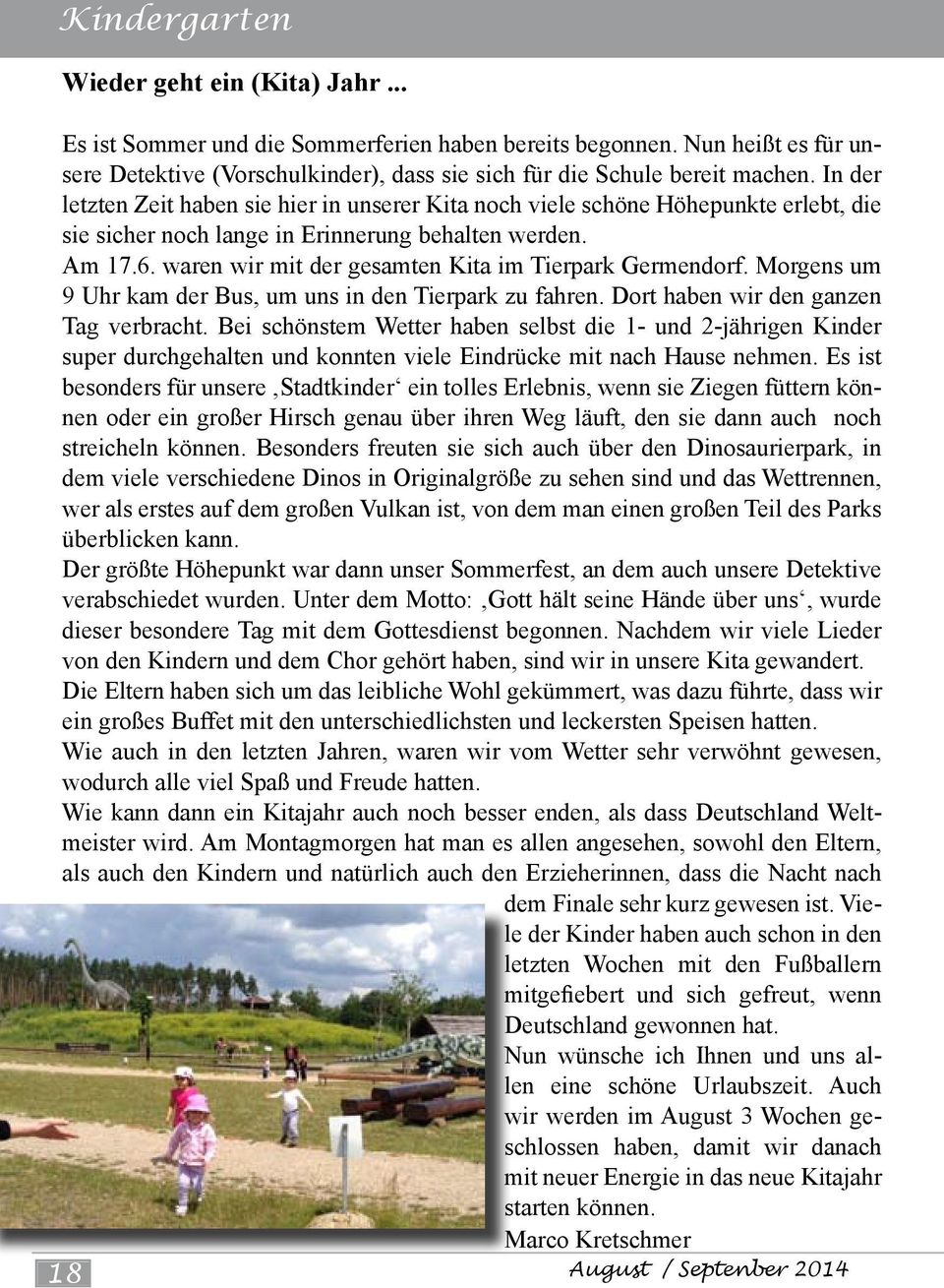 waren wir mit der gesamten Kita im Tierpark Germendorf. Morgens um 9 Uhr kam der Bus, um uns in den Tierpark zu fahren. Dort haben wir den ganzen Tag verbracht.