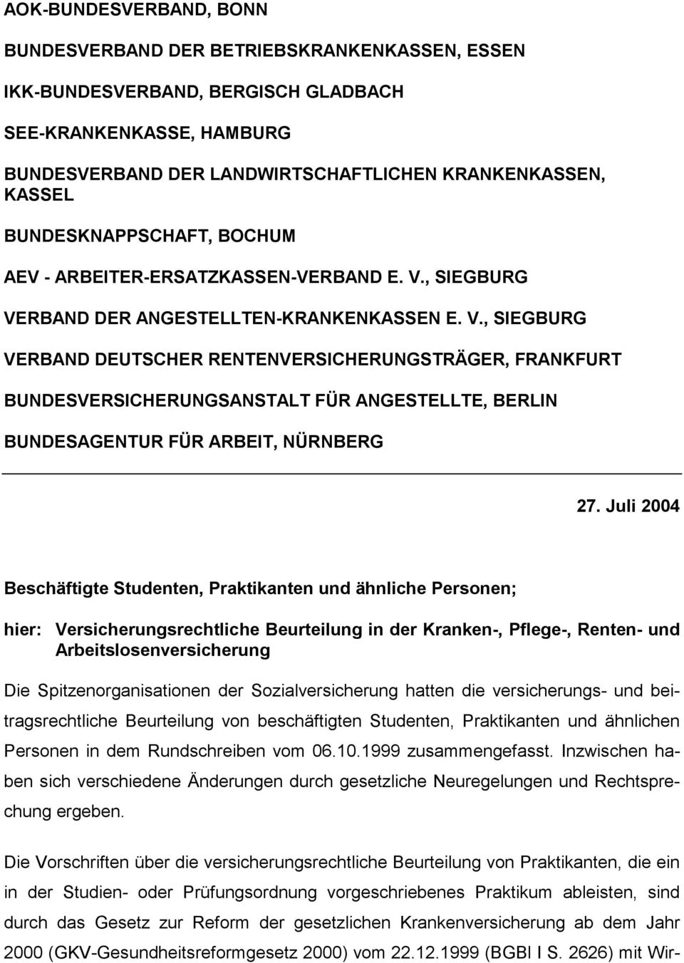 , SIEGBURG VERBAND DER ANGESTELLTEN-KRANKENKASSEN E. V., SIEGBURG VERBAND DEUTSCHER RENTENVERSICHERUNGSTRÄGER, FRANKFURT BUNDESVERSICHERUNGSANSTALT FÜR ANGESTELLTE, BERLIN BUNDESAGENTUR FÜR ARBEIT, NÜRNBERG 27.