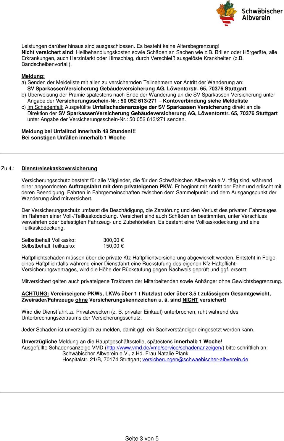 65, 70376 Stuttgart b) Überweisung der Prämie spätestens nach Ende der Wanderung an die SV Sparkassen Versicherung unter Angabe der Versicherungsschein-Nr.