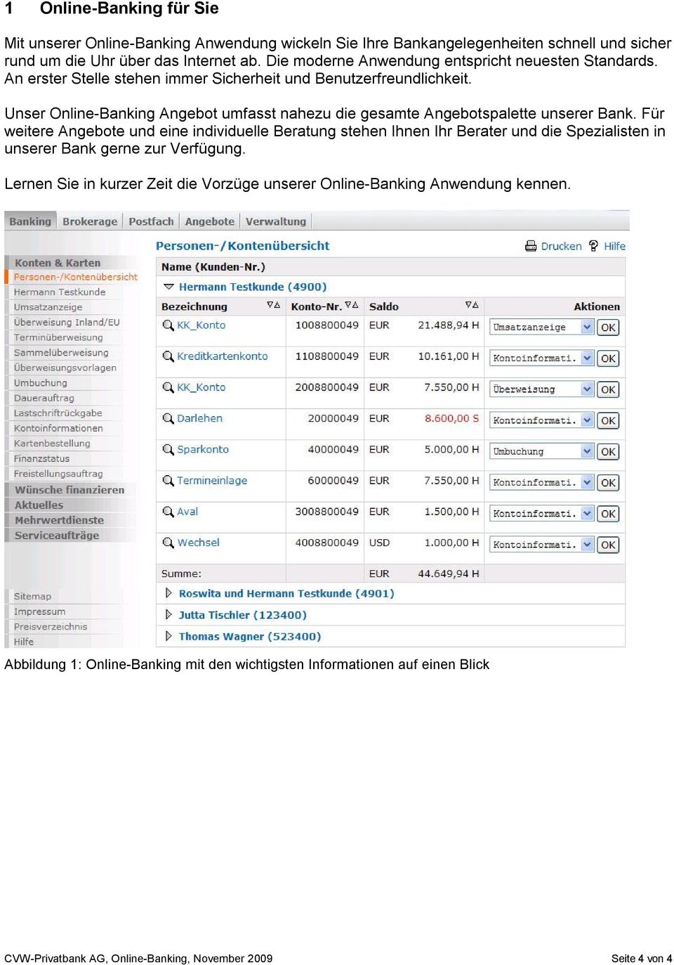 Unser Online-Banking Angebot umfasst nahezu die gesamte Angebotspalette unserer Bank.