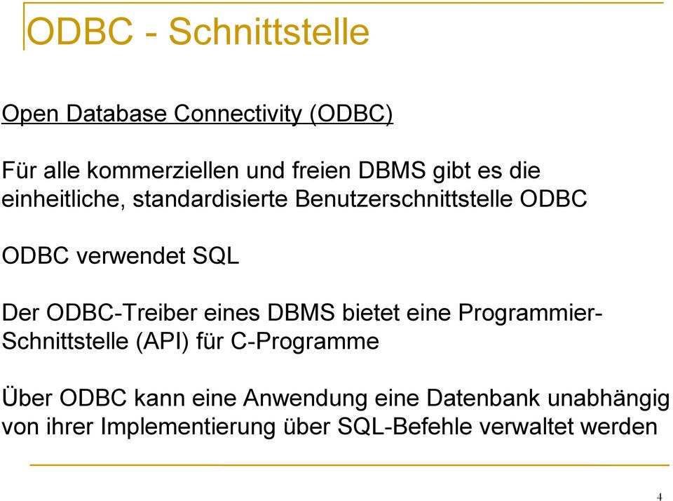 ODBC-Treiber eines DBMS bietet eine Programmier- Schnittstelle (API) für C-Programme Über ODBC