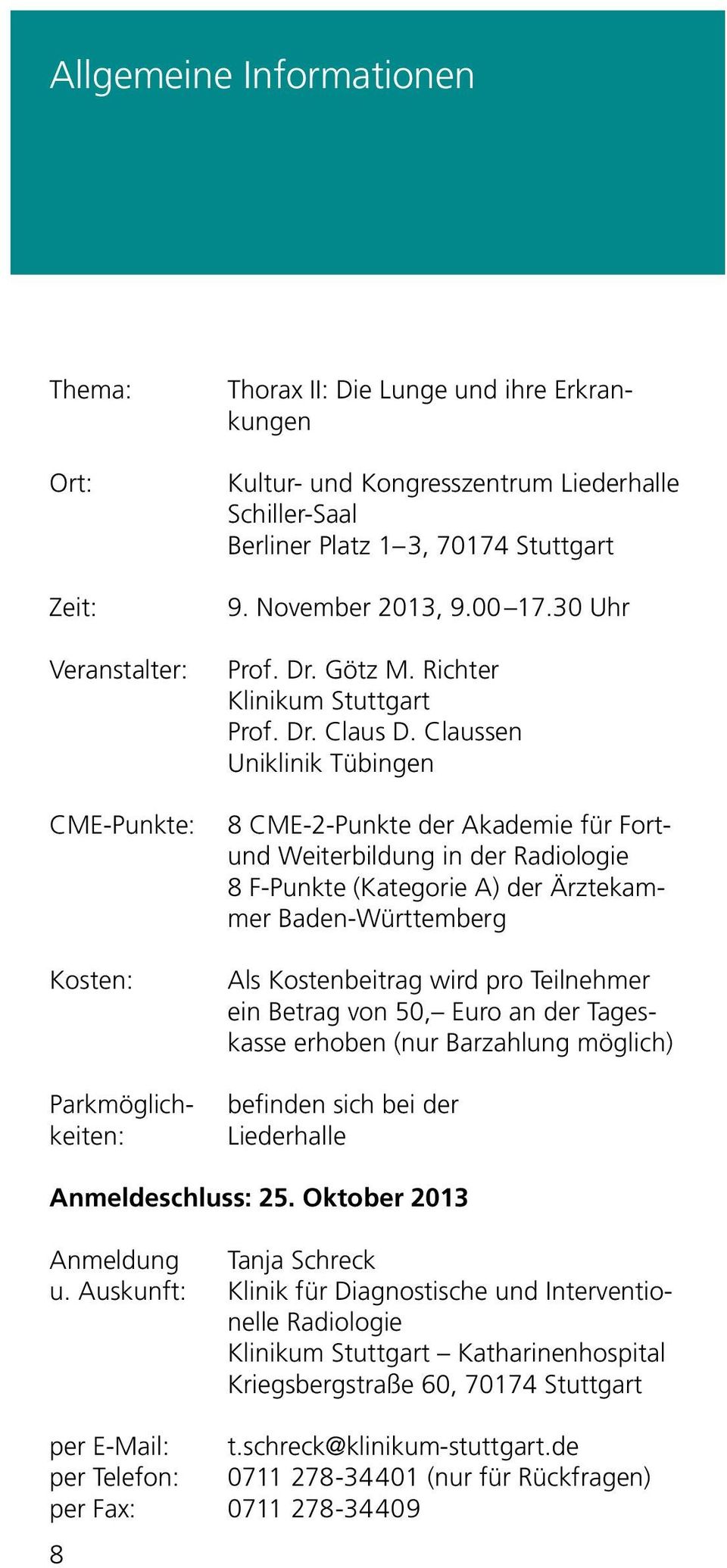 Claussen Uniklinik Tübingen 8 CME-2-Punkte der Akademie für Fortund Weiterbildung in der Radiologie 8 F-Punkte (Kategorie A) der Ärztekammer Baden-Württemberg Als Kostenbeitrag wird pro Teilnehmer