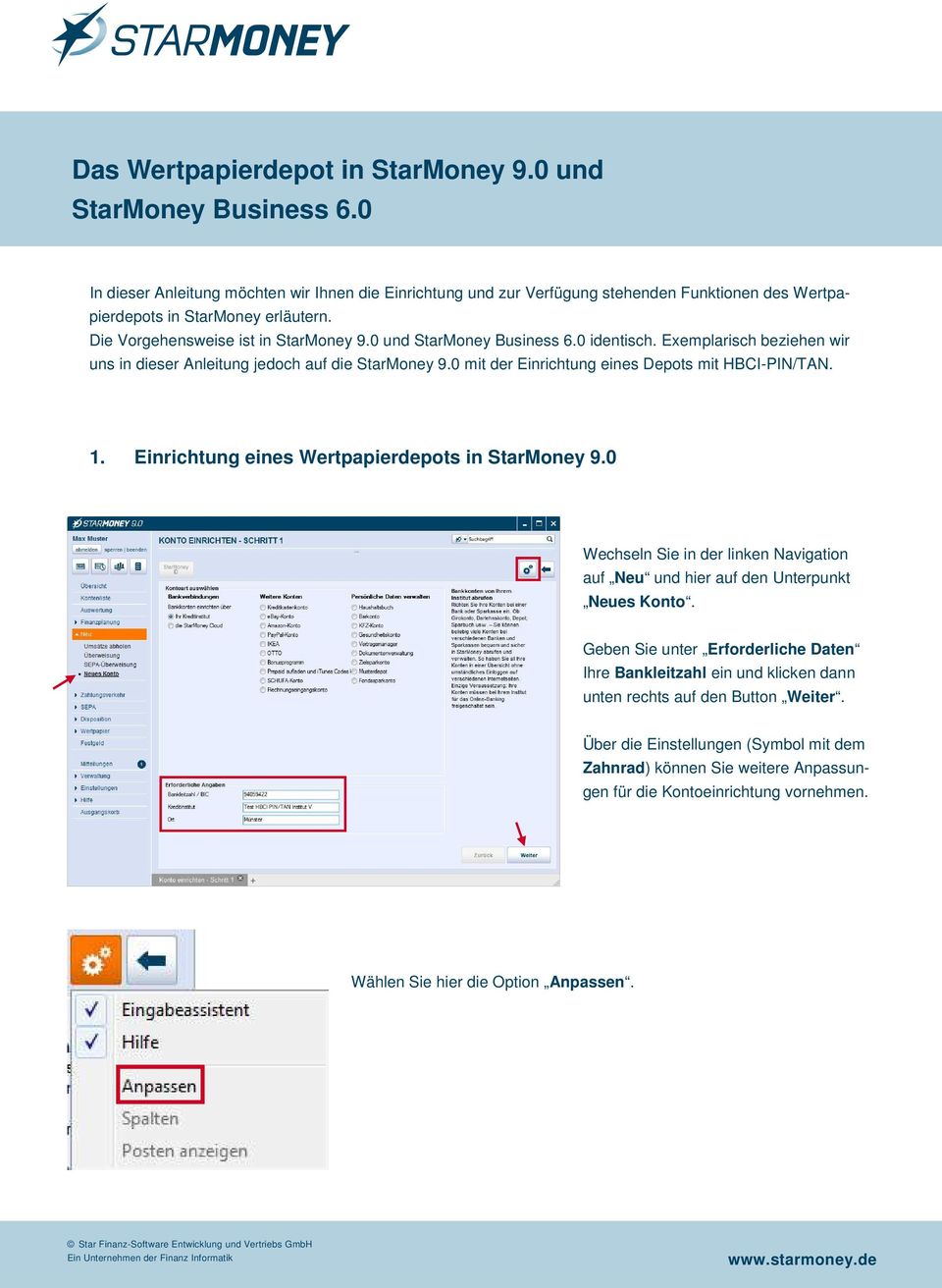 0 und StarMoney Business 6.0 identisch. Exemplarisch beziehen wir uns in dieser Anleitung jedoch auf die StarMoney 9.0 mit der Einrichtung eines Depots mit HBCI-PIN/TAN. 1.
