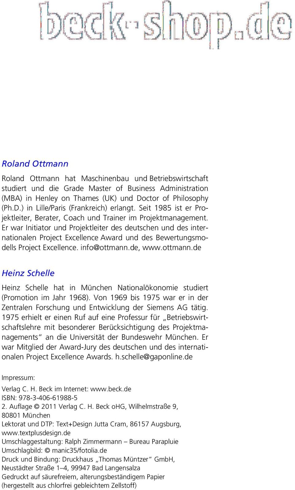 Er war Initiator und Projektleiter des deutschen und des internationalen Project Excellence Award und des Bewertungsmodells Project Excellence. info@ottmann.