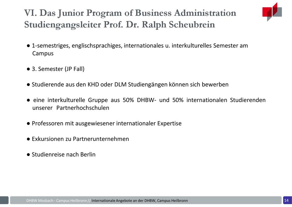 Semester (JP Fall) Studierende aus den KHD oder DLM Studiengängen können sich bewerben eine interkulturelle Gruppe aus 50%