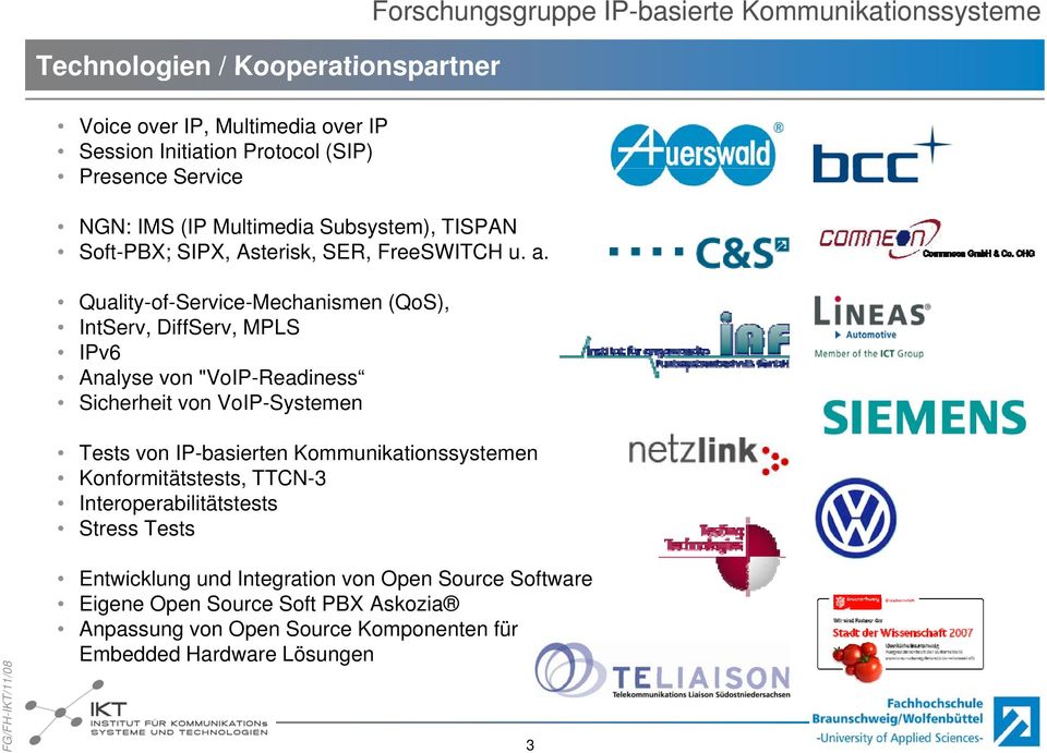 Quality-of-Service-Mechanismen (QoS), IntServ, DiffServ, MPLS IPv6 Analyse von "VoIP-Readiness Sicherheit von VoIP-Systemen Tests von IP-basierten