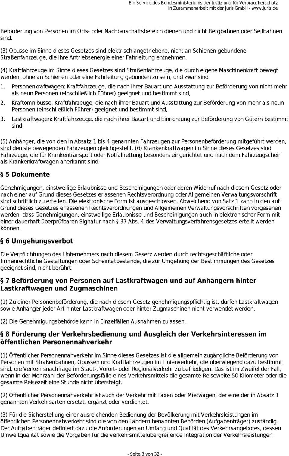 (4) Kraftfahrzeuge im Sinne dieses Gesetzes sind Straßenfahrzeuge, die durch eigene Maschinenkraft bewegt werden, ohne an Schienen oder eine Fahrleitung gebunden zu sein, und zwar sind 1.