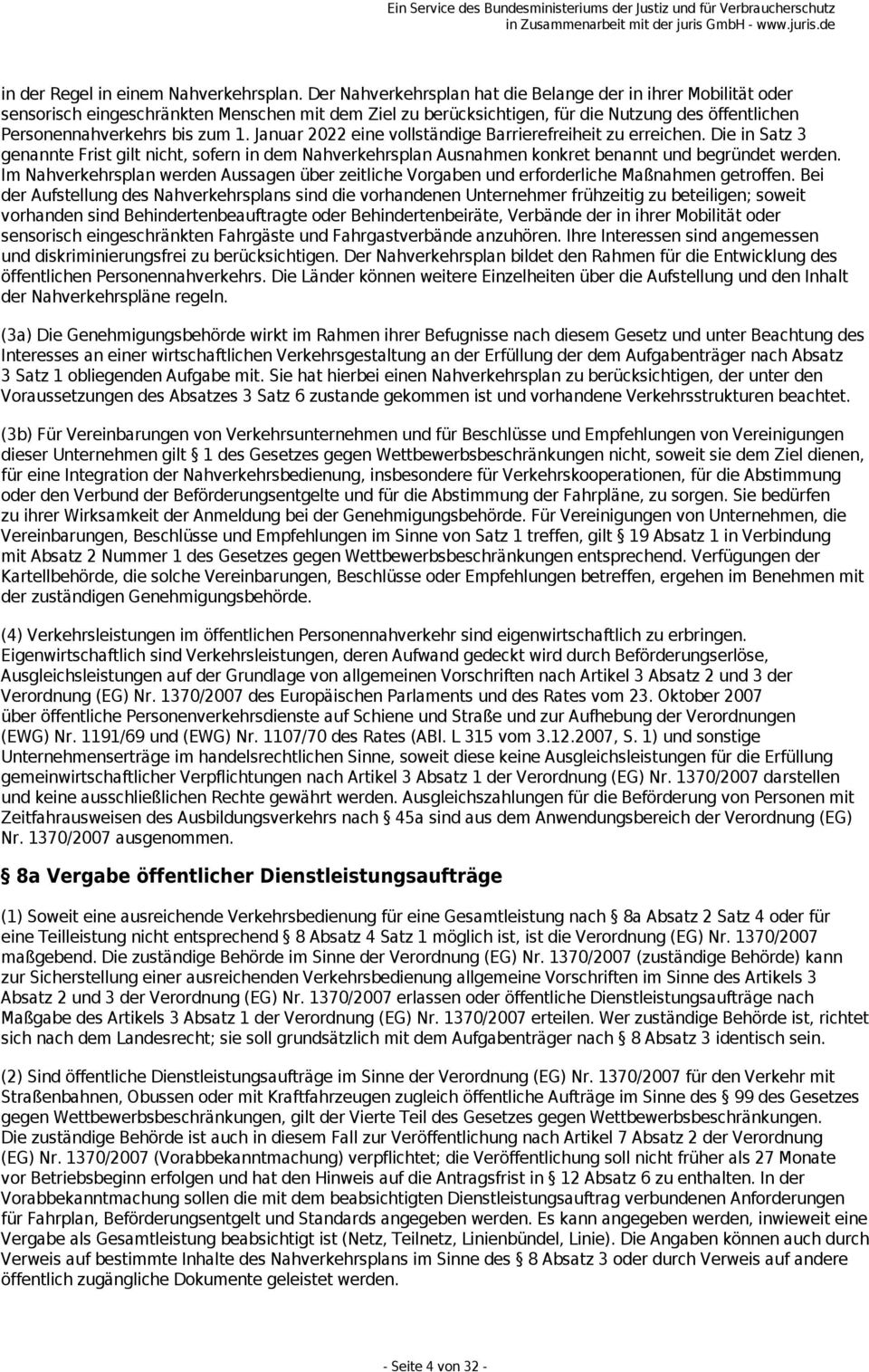 Januar 2022 eine vollständige Barrierefreiheit zu erreichen. Die in Satz 3 genannte Frist gilt nicht, sofern in dem Nahverkehrsplan Ausnahmen konkret benannt und begründet werden.