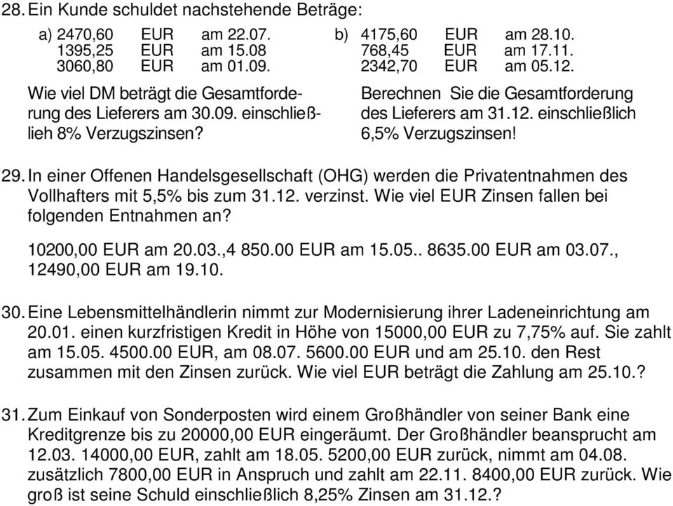 In einer Offenen Handelsgesellschaft (OHG) werden die Privatentnahmen des Vollhafters mit 5,5% bis zum 31.12. verzinst. Wie viel EUR Zinsen fallen bei folgenden Entnahmen an? 10200,00 EUR am 20.03.