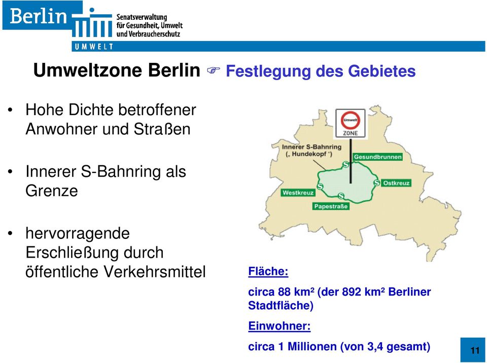 Erschließung durch öffentliche Verkehrsmittel Fläche: circa 88 km²