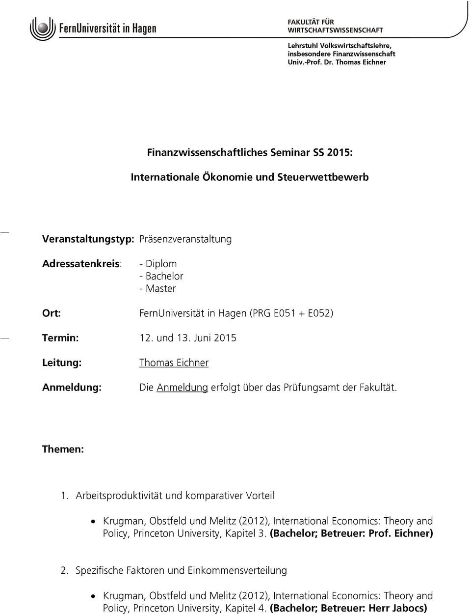 Bachelor - Master Ort: FernUniversität in Hagen (PRG E051 + E052) Termin: 12. und 13.