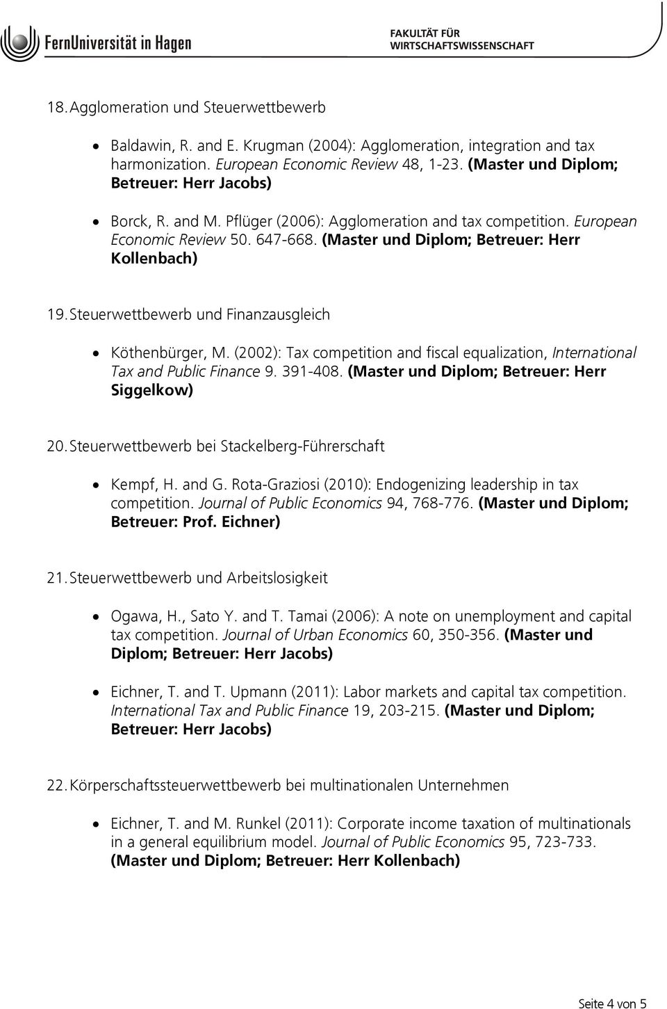Steuerwettbewerb und Finanzausgleich Köthenbürger, M. (2002): Tax competition and fiscal equalization, International Tax and Public Finance 9. 391-408.