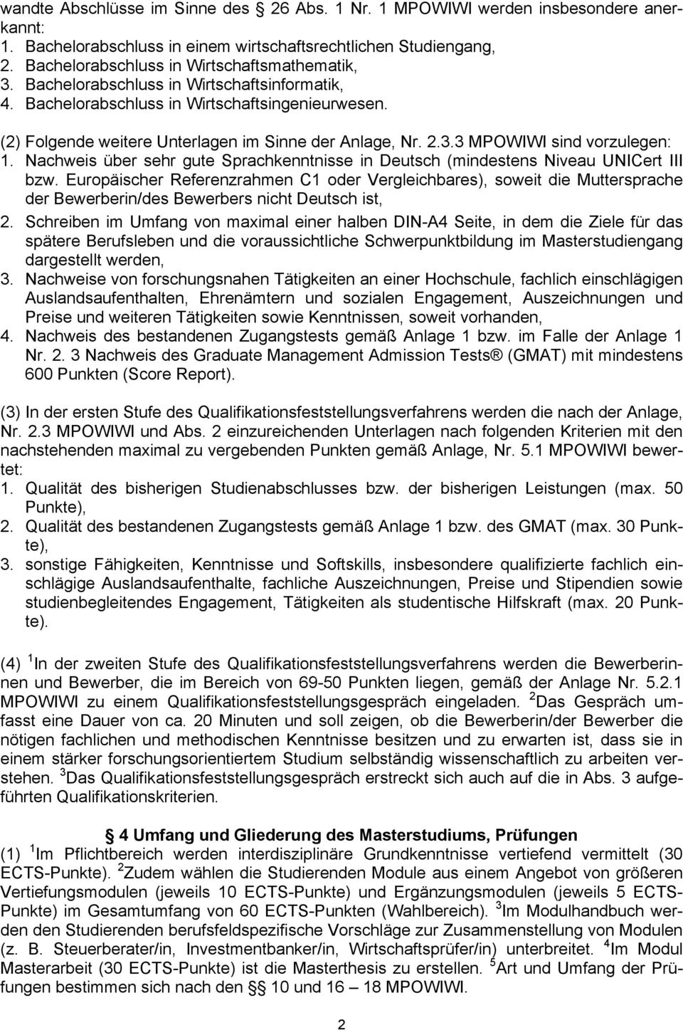 2.3.3 MPOWIWI sind vorzulegen: 1. Nachweis über sehr gute Sprachkenntnisse in Deutsch (mindestens Niveau UNICert III bzw.