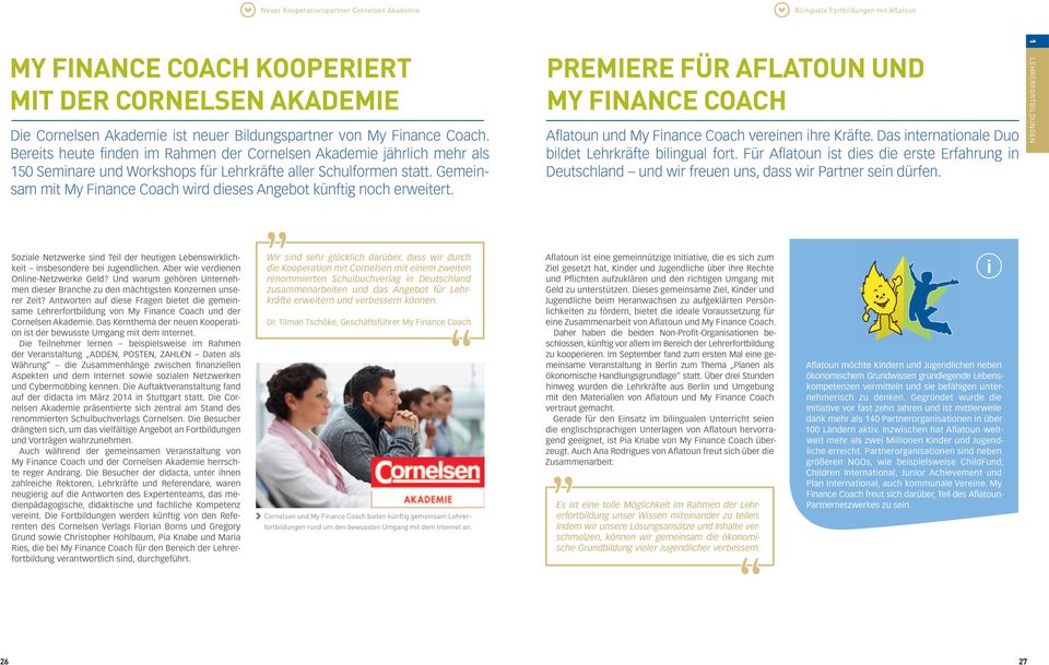 Gemeinsam mit My Finance Coach wird dieses Angebot künftig noch erweitert. premiere FÜr aflatoun und My Finance coach Afl atoun und My Finance Coach vereinen ihre Kräfte.