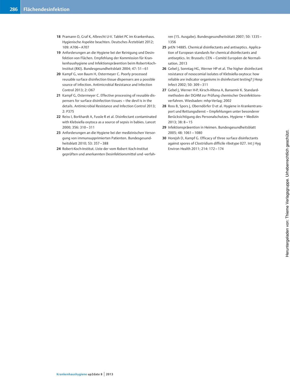 Empfehlung der Kommission für Krankenhaushygiene und Infektionsprävention beim Robert-Koch- Institut (RKI). Bundesgesundheitsblatt 2004; 47: 51 61 20 Kampf G, von Baum H, Ostermeyer C.