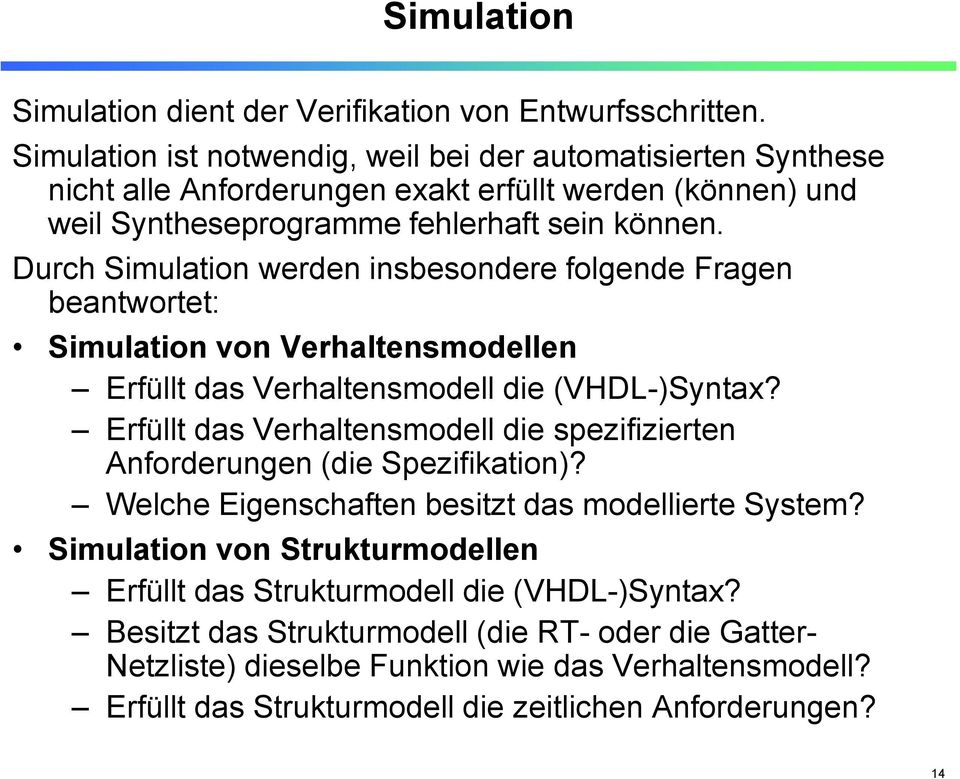 Durch Simulation werden insbesondere folgende Fragen beantwortet: Simulation von Verhaltensmodellen Erfüllt das Verhaltensmodell die (VHDL-)Syntax?