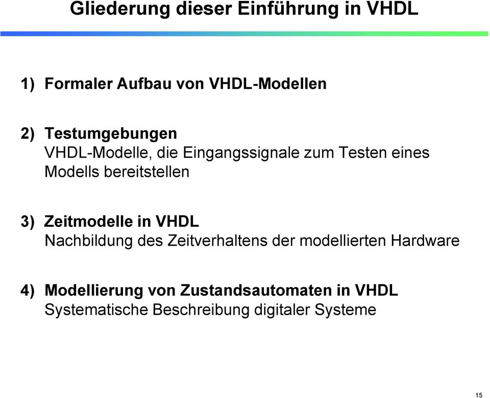 bereitstellen 3) Zeitmodelle in VHDL Nachbildung des Zeitverhaltens der modellierten