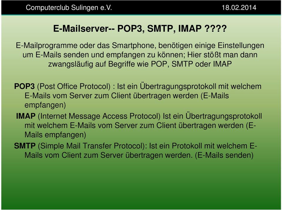 wie POP, SMTP oder IMAP POP3 (Post Office Protocol) : Ist ein Übertragungsprotokoll mit welchem E-Mails vom Server zum Client übertragen werden (E-Mails