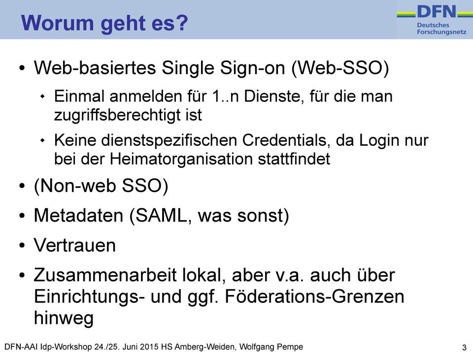 Heimatorganisation stattfindet (Non-web SSO) Metadaten (SAML, was sonst) Vertrauen Zusammenarbeit lokal,
