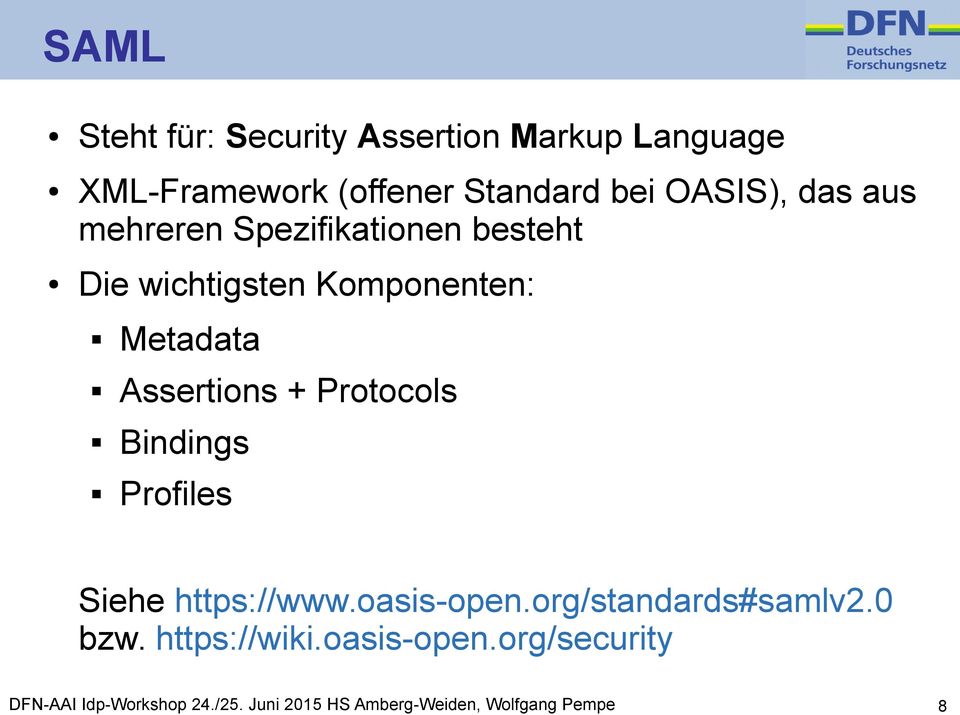 Protocols Bindings Profiles Siehe https://www.oasis-open.org/standards#samlv2.0 bzw.