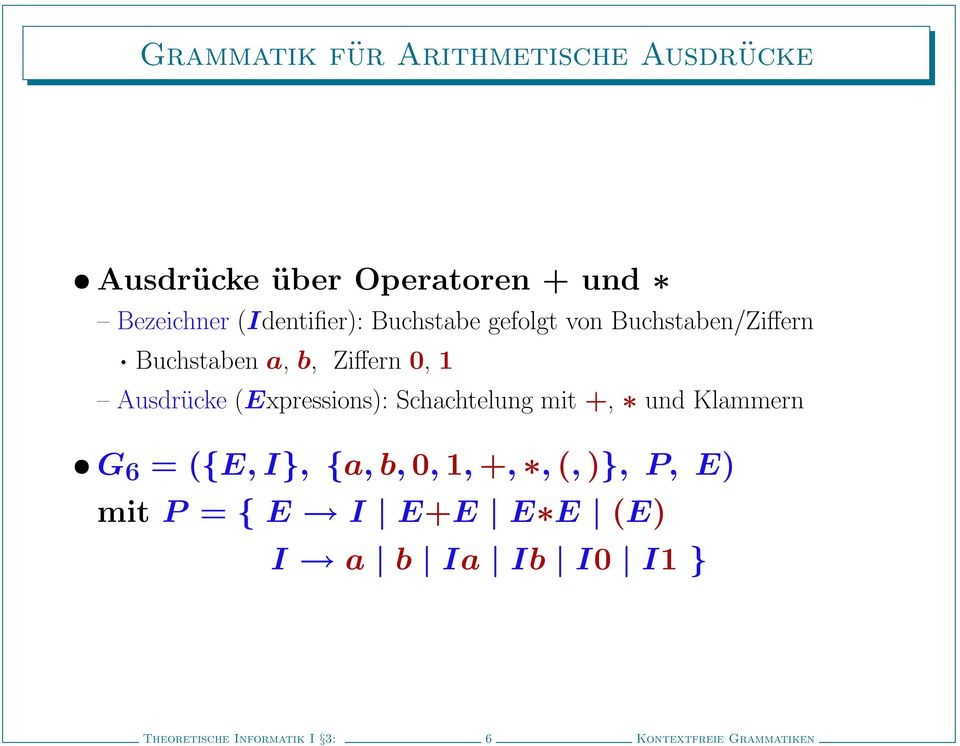 Ausdrücke (xpressions): Schachtelung mit +, und Klammern G 6 = ({, }, {a, b, 0, 1, +,,