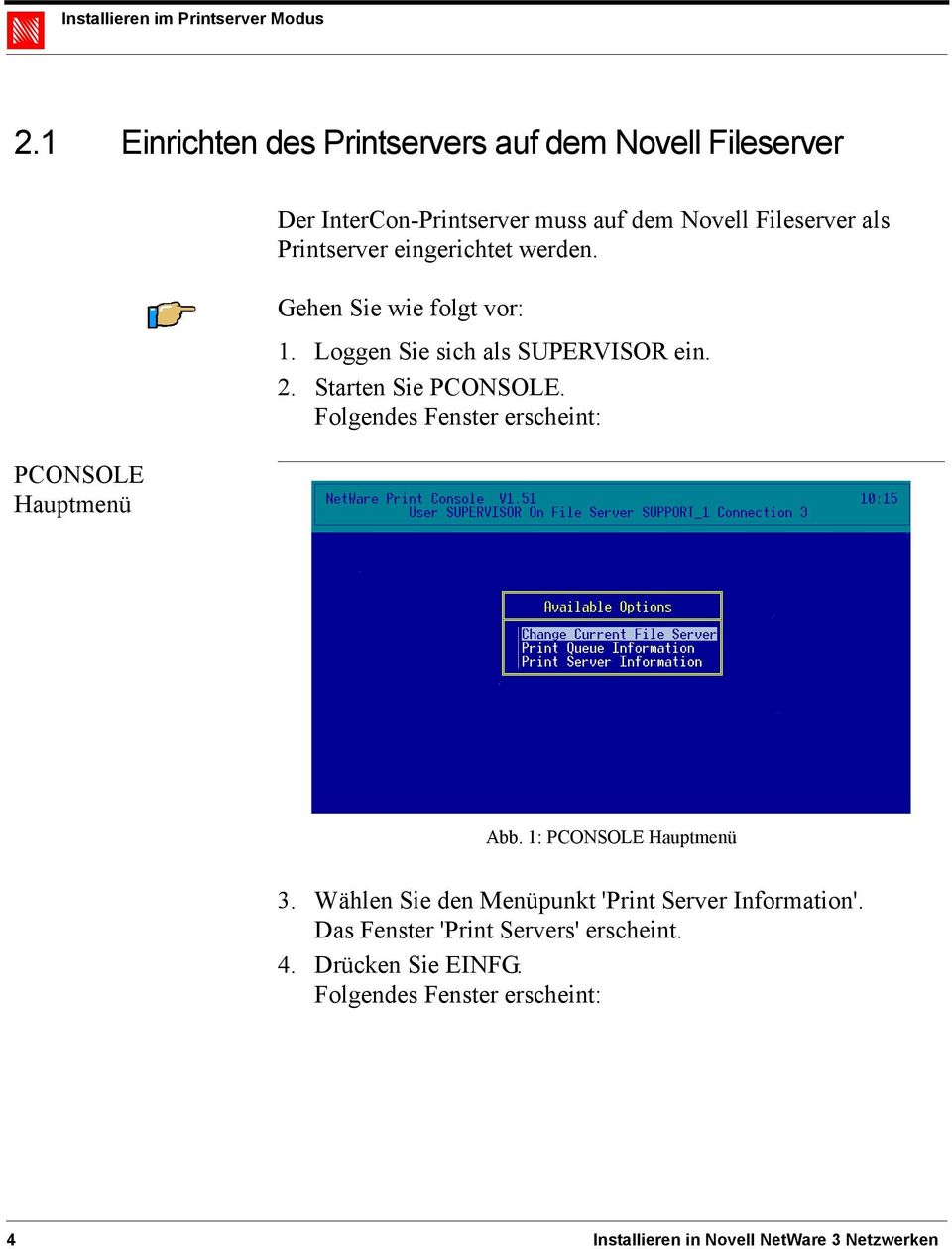 Fileserver als Printserver eingerichtet werden. Gehen Sie wie folgt vor: 1. Loggen Sie sich als SUPERVISOR ein. 2.