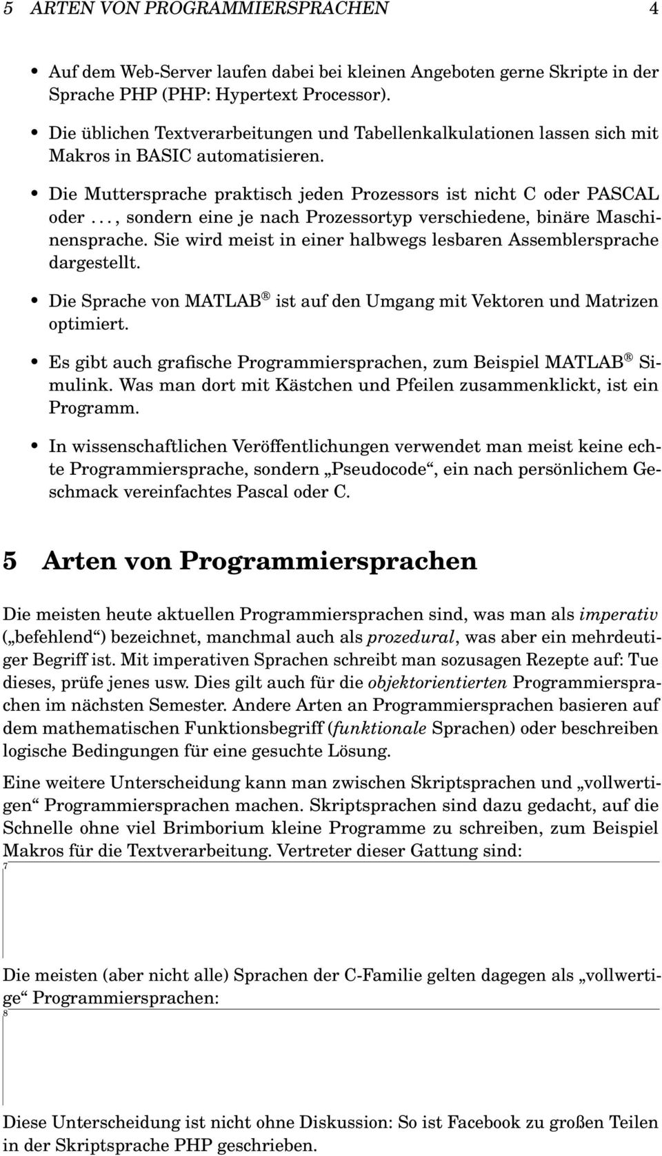 .., sondern eine je nach Prozessortyp verschiedene, binäre Maschinensprache. Sie wird meist in einer halbwegs lesbaren Assemblersprache dargestellt.