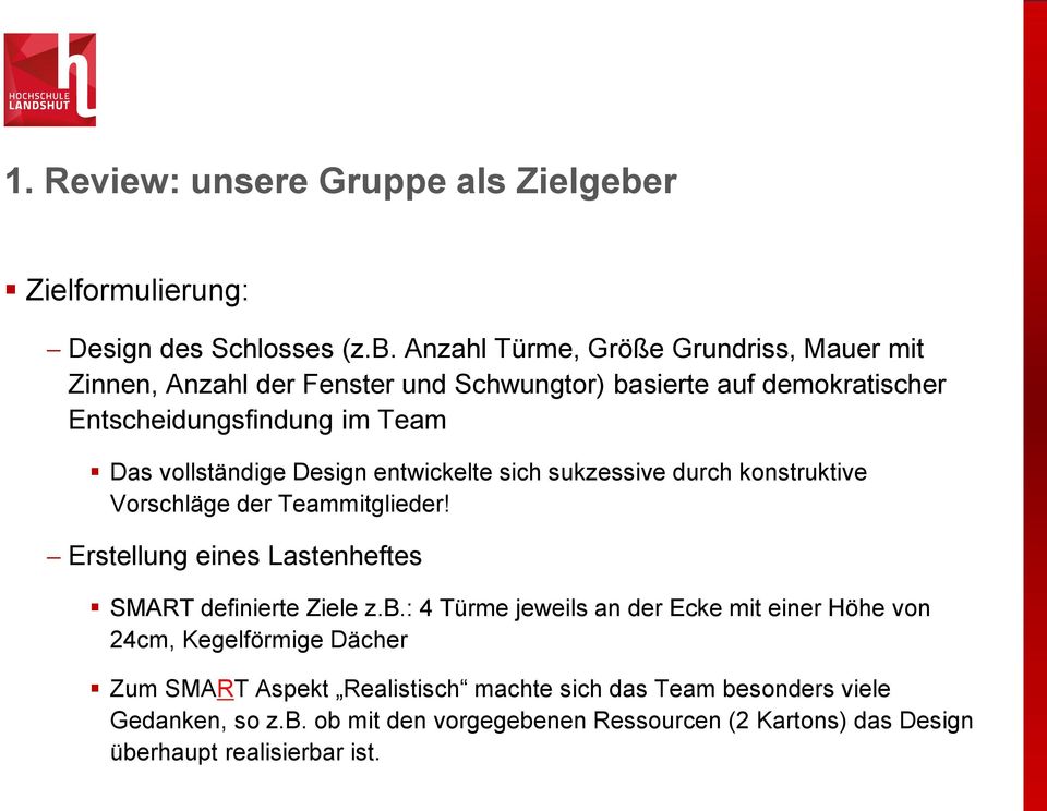 Anzahl Türme, Größe Grundriss, Mauer mit Zinnen, Anzahl der Fenster und Schwungtor) basierte auf demokratischer Entscheidungsfindung im Team Das