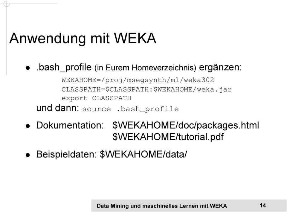WEKAHOME=/proj/msegsynth/ml/weka302 CLASSPATH=$CLASSPATH:$WEKAHOME/weka.