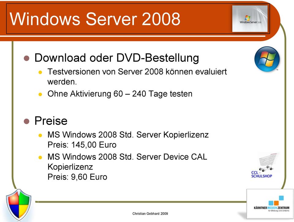 Ohne Aktivierung 60 240 Tage testen Preise MS Windows 2008 Std.