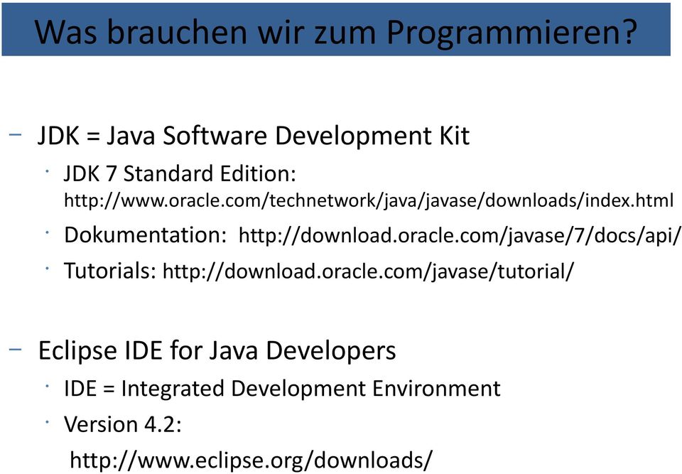 com/technetwork/java/javase/downloads/index.html Dokumentation: http://download.oracle.