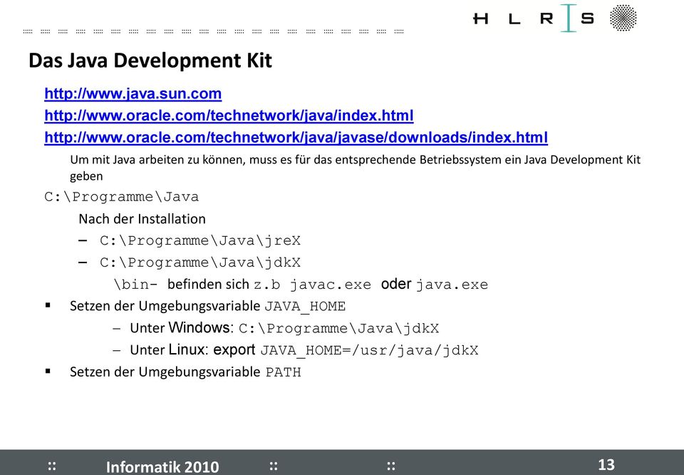 Installation C:\Programme\Java\jreX C:\Programme\Java\jdkX \bin- befinden sich z.b javac.exe oder java.