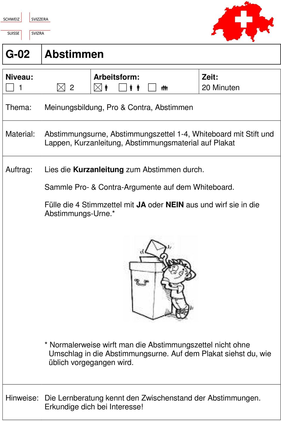 Fülle die 4 Stimmzettel mit JA oder NEIN aus und wirf sie in die Abstimmungs-Urne.