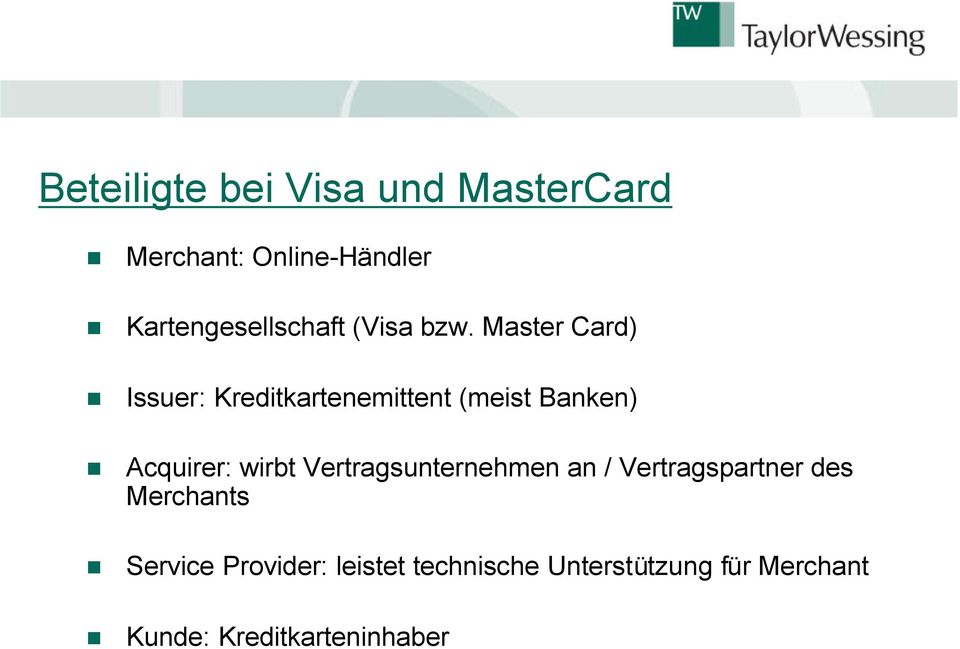 Master Card) Issuer: Kreditkartenemittent (meist Banken) Acquirer: wirbt
