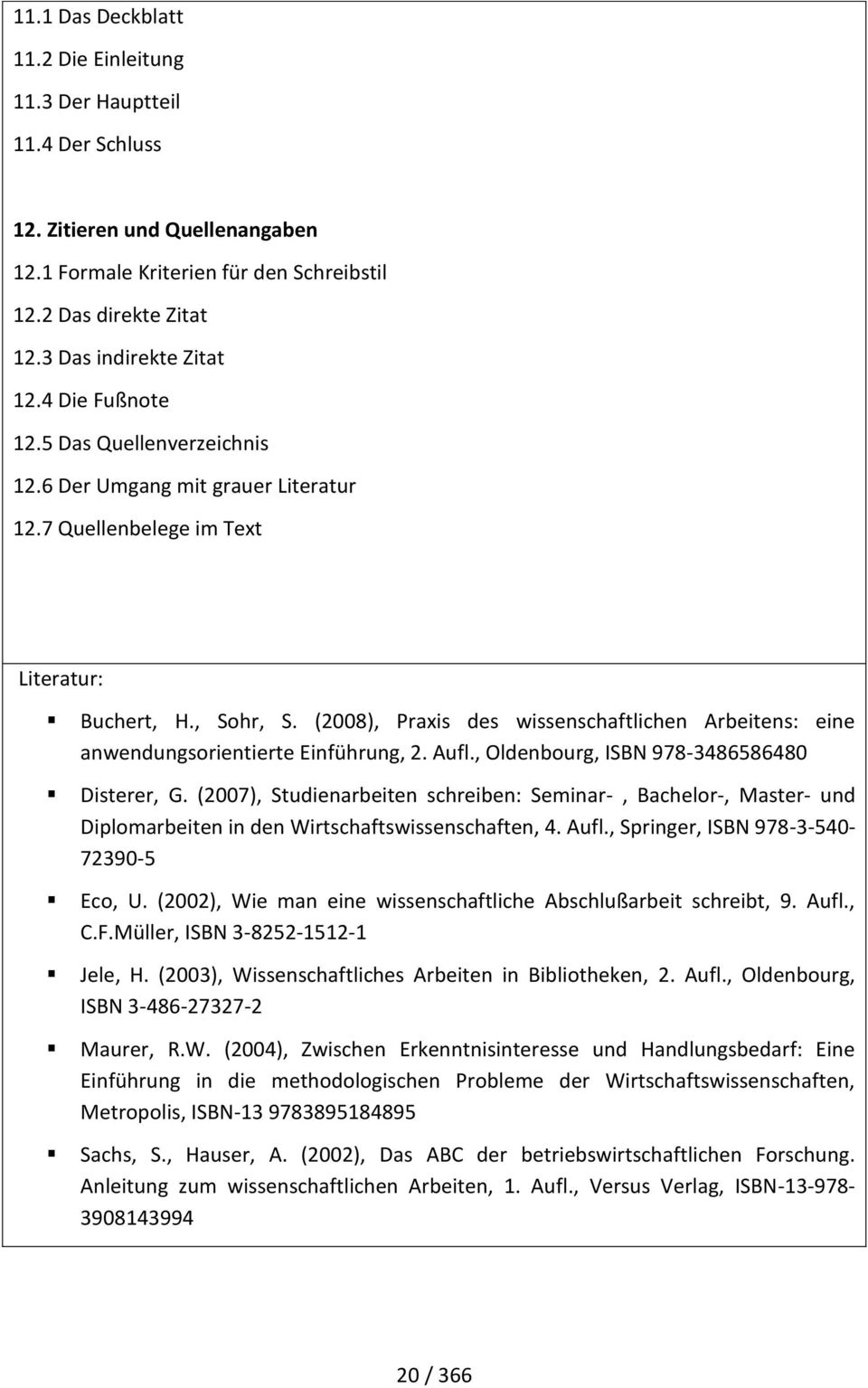 (2008), Praxis des wissenschaftlichen Arbeitens: eine anwendungsorientierte Einführung, 2. Aufl., Oldenbourg, ISBN 978-3486586480 Disterer, G.