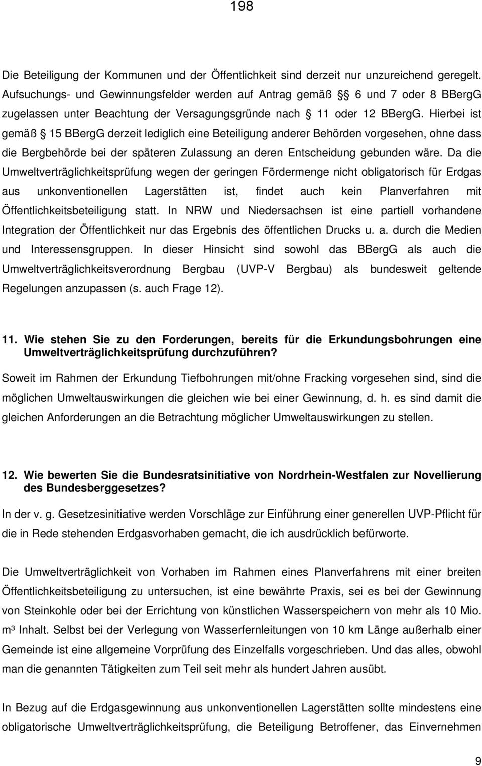 Hierbei ist gemäß 15 BBergG derzeit lediglich eine Beteiligung anderer Behörden vorgesehen, ohne dass die Bergbehörde bei der späteren Zulassung an deren Entscheidung gebunden wäre.